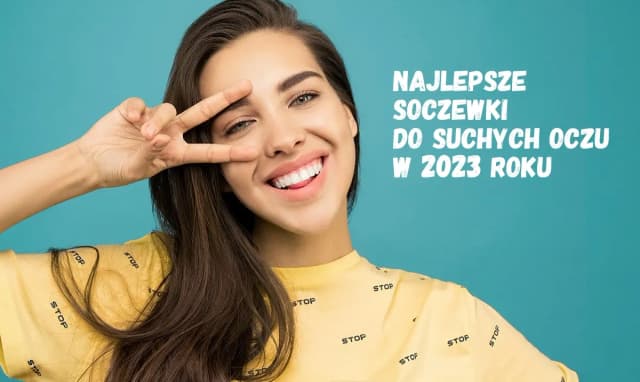 Jakie soczewki kontaktowe na suche oko zapewnią komfort i ulgę? Jakie soczewki kontaktowe na suche oko zapewnią komfort i ulgę?