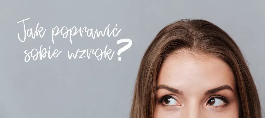 Jak skutecznie poprawić ostrość wzroku? Sprawdzone metody i porady Jak skutecznie poprawić ostrość wzroku? Sprawdzone metody i porady